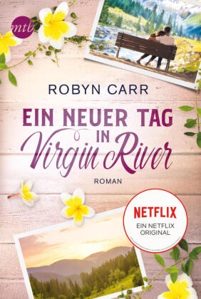 Robyn Carr - Ein neuer Tag in Virgin River - Die Buchvorlage zur erfolgreichen Netflix-Serie | Band fünf der Virgin-River-Reihe. Ein Netflix-Original