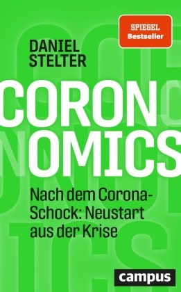 Daniel Stelter, Daniel (Dr.) Stelter - Coronomics - Nach dem Corona-Schock: Neustart aus der Krise
