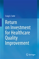 Craig A Solid, Craig A. Solid - Return on Investment for Healthcare Quality Improvement