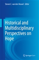 Steve C van den Heuvel, Steven C van den Heuvel, Steven C. van den Heuvel, Steve Van den Heuvel, Steven van den Heuvel, Steven C. van den Heuvel - Historical and Multidisciplinary Perspectives on Hope