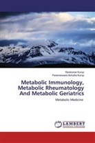 Parameswara Achutha Kurup, Ravikumar Kurup - Metabolic Immunology, Metabolic Rheumatology And Metabolic Geriatrics