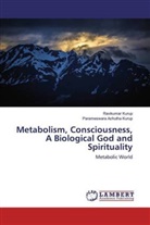 Parameswara Achutha Kurup, Ravikumar Kurup - Metabolism, Consciousness, A Biological God and Spirituality