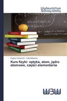 Yulia Klibanova, Evgeny Vrzhashch - Kurs fizyki: optyka, atom, jadro atomowe, czesci elementarne