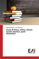 Yulia Klibanova, Evgeny Vrzhashch - Corso di fisica: ottica, atomo, nucleo atomico, parti elementari