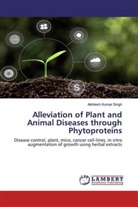 Akhilesh Kumar Singh - Alleviation of Plant and Animal Diseases through Phytoproteins