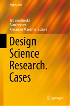 Ala Hevner, Alan Hevner, Alexander Mädche, Alexander Maedche, Jan vom Brocke - Design Science Research. Cases
