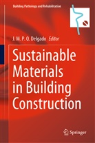 J. M. P. Q. Delgado, J.M.P.Q. Delgado, M P Q Delgado, J M P Q Delgado - Sustainable Materials in Building Construction