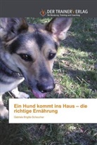 Gabriele Brigitte Scheucher - Ein Hund kommt ins Haus - die richtige Ernährung