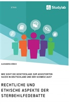 Alexandra Bünck - Rechtliche und ethische Aspekte der Sterbehilfedebatte. Wie sieht die Gesetzeslage zum assistierten Suizid in Deutschland und der Schweiz aus?
