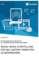 Michael Kling - Social Media Storytelling für das Content Marketing in Unternehmen. Wie erfolgreiches Storytelling auf Facebook und Instagram funktioniert