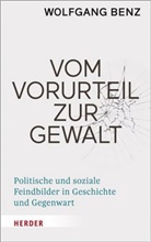 Wolfgang Benz, Wolfgang (Prof. Dr.) Benz, Wolfgang (Prof.) Benz - Vom Vorurteil zur Gewalt