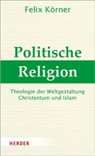 Felix Körner, Felix (Prof.) Körner - Politische Religion