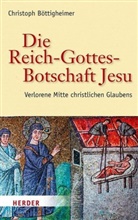 Christoph Böttigheimer, Christoph (Prof. Dr.) Böttigheimer, Christoph (Prof.) Böttigheimer - Die Reich-Gottes-Botschaft Jesu