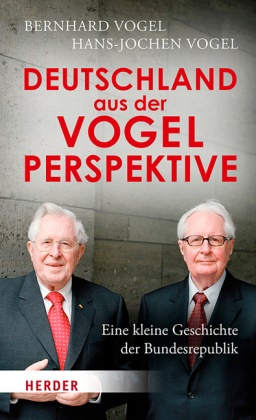 Bernhar Vogel, Bernhard Vogel, Hans-Jochen Vogel - Deutschland aus der Vogelperspektive - Eine kleine Geschichte der Bundesrepublik