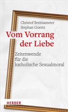 Christof Breitsameter, Christof (Prof. Breitsameter, Christof (Professor Breitsameter, Christof (Professor) Breitsameter, Stephan Goertz, Stephan (Pr Goertz - Vom Vorrang der Liebe - Zeitenwende für die katholische Sexualmoral