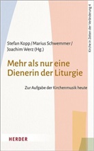 Stefan Kopp, Mariu Schwemmer, Marius Schwemmer, Mariu Schwemmer (Dr.), Joachim Werz, Joachim Werz (Dr.) u a - Mehr als nur eine Dienerin der Liturgie