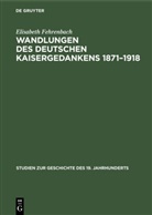 Elisabeth Fehrenbach - Wandlungen des deutschen Kaisergedankens 1871-1918