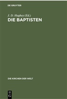 D Hughey, J D Hughey, Ferdinand Sigg, D Ferdinand Sigg u a, Hans Heinrich Harms, Hans Heinrich Wolf u a... - Die Baptisten