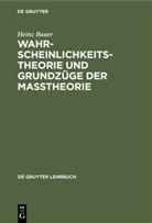 Heinz Bauer - Wahrscheinlichkeitstheorie und Grundzüge der Maßtheorie