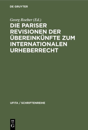 Georg Roeber, Geor Roeber, Georg Roeber - Die Pariser Revisionen der Übereinkünfte zum internationalen Urheberrecht