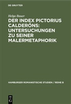 Helga Bauer - Der Index Pictorius Calderóns: Untersuchungen zu seiner Malermetaphorik