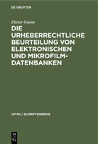 Dieter Goose - Die urheberrechtliche Beurteilung von elektronischen und Mikrofilm-Datenbanken