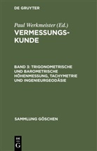 Eberhard Baumann, Paul Werkmeister, Paul Werkmeister - Vermessungskunde - Band 3: Trigonometrische und barometrische Höhenmessung, Tachymetrie und Ingenieurgeodäsie