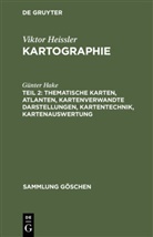Günter Hake, Viktor Heissler - Viktor Heissler: Kartographie - Teil 2: Thematische Karten, Atlanten, kartenverwandte Darstellungen, Kartentechnik, Kartenauswertung