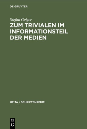 Stefan Geiger - Zum Trivialen im Informationsteil der Medien - Theoretischer Abriß und inhaltsanalytische Fallstudie