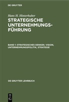 Hans H Hinterhuber, Hans H. Hinterhuber - Hans H. Hinterhuber: Strategische Unternehmungsführung - Band 1: Strategisches Denken. Vision, Unternehmungspolitik, Strategie