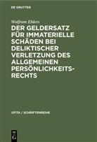 Wolfram Ehlers - Der Geldersatz für immaterielle Schäden bei deliktischer Verletzung des allgemeinen Persönlichkeitsrechts