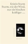 Kristin Sturm - Sturm, wie der Wind, nur ein bisschen kräftiger