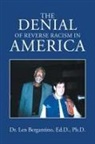 Len Ph.d. Bergantino, Len Bergantino Ed D., Len Bergantino Ed D. Ph. D., Len Bergantino Ed. D., Len Bergantino Ed. D. Ph. D., Tbd - The Denial of Reverse Racism in America