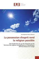 Jean-Baptiste Nkulu Mwenze - La possession d'esprit rend la religion possible