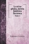 Ferna´ndez y Gonza´lez, Ferna¿ndez y Gonza¿lez - La reina gitana, novela histórica flamenca