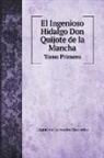 Saavedra Miguel Cervantes - El Ingenioso Hidalgo Don Quijote de la Mancha