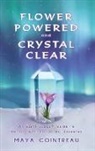 Maya Cointreau - Flower Powered and Crystal Clear: An Earth Lodge(R) Guide to Healing with Vibrational Essences