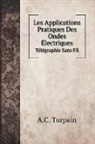 A. C. Turpain - Les Applications Pratiques Des Ondes Électriques