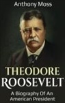 Anthony Moss - Theodore Roosevelt
