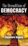 Ted Bagley - The Demolition of Democracy
