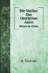 A. Bastian - Die Voelker Des Oestlichen Asien