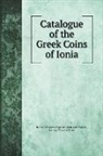 Barclay Vincent Head, British Museum. Dept. of Coins a Medals - Catalogue of the Greek Coins of Ionia