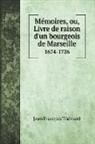 Jean François Thénard - Mémoires, ou, Livre de raison d'un bourgeois de Marseille