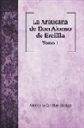 Alonso de Ercilla y Zúñiga - La Araucana de Don Alonso de Ercillla