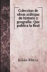 Julián Ribera - Coleccion de obras arábigas de historia y geografía
