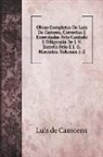 Luis De Camoens - Obras Completas De Luis De Camoes, Correctas E Emendadas Pelo Cuidado E Diligencia De J. V. Barreto Feio E J. G. Monteiro. Volumes 1-2
