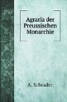 A. Schrader - Agraria der Preussischen Monarchie