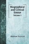 Abraham Hayward - Biographical and Critical Essays