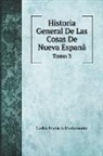 Carlos María de Bustamante - Historia General De Las Cosas De Nueva Espanã