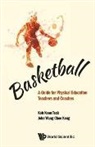 John Chee Keng Wang, Koon Teck Koh, Koon Teck Koh, Koon Teck Koh &amp; John Chee Keng Wang, Tbd, John Chee Keng Wang... - Basketball: A Guide For Physical Education Teachers And Coaches